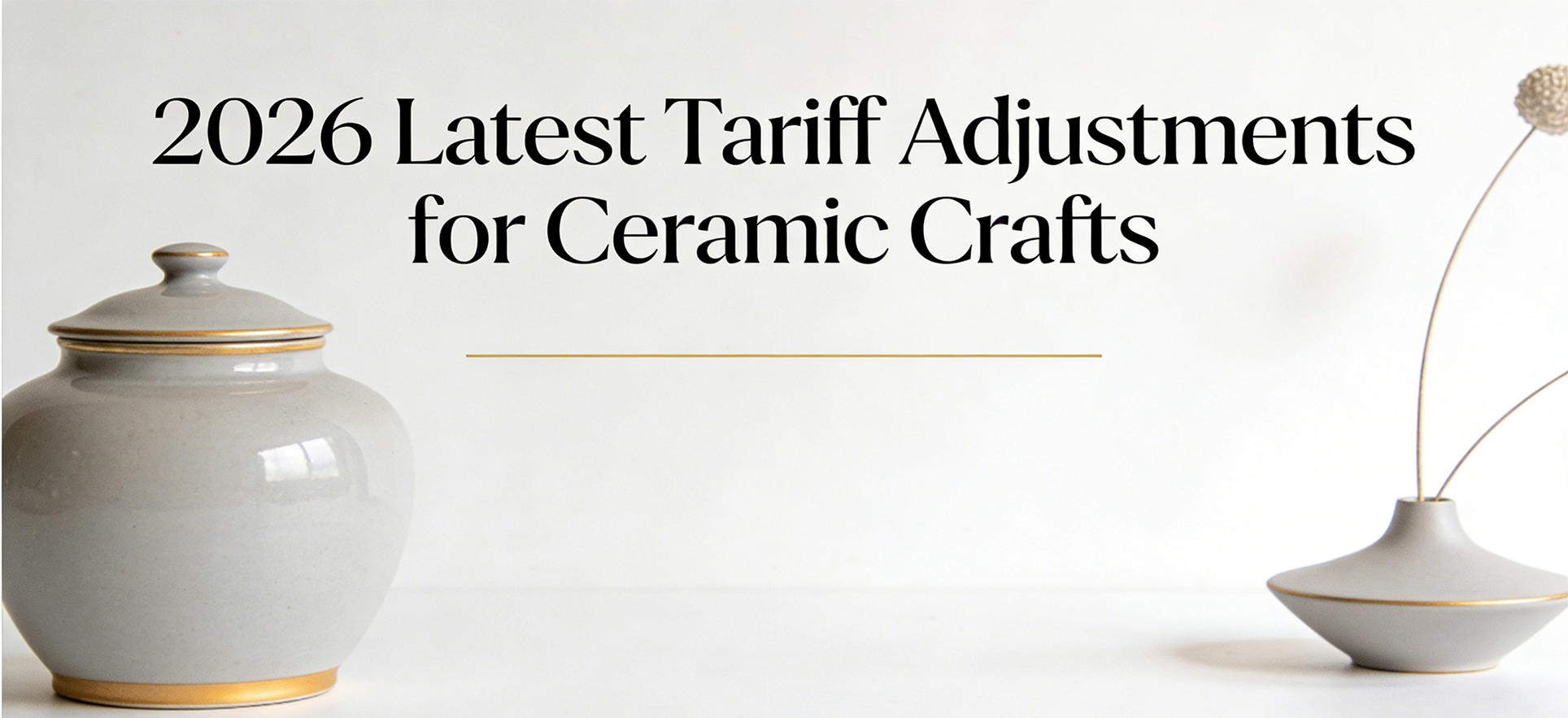 2026 Ceramic Crafts Tariff Adjustment Notice & Market Guide